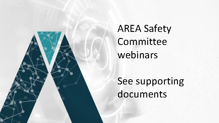 AREA Safety Committee webinars See supporting documents 