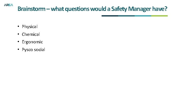 Brainstorm – what questions would a Safety Manager have? • Physical • Chemical •