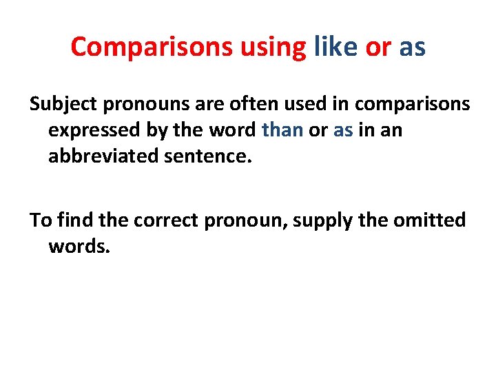 Comparisons using like or as Subject pronouns are often used in comparisons expressed by