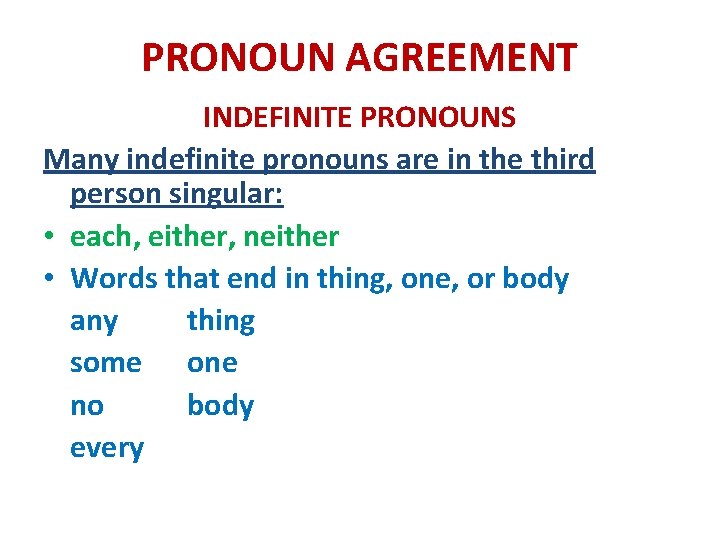 PRONOUN AGREEMENT INDEFINITE PRONOUNS Many indefinite pronouns are in the third person singular: •