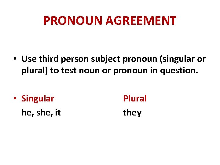 PRONOUN AGREEMENT • Use third person subject pronoun (singular or plural) to test noun