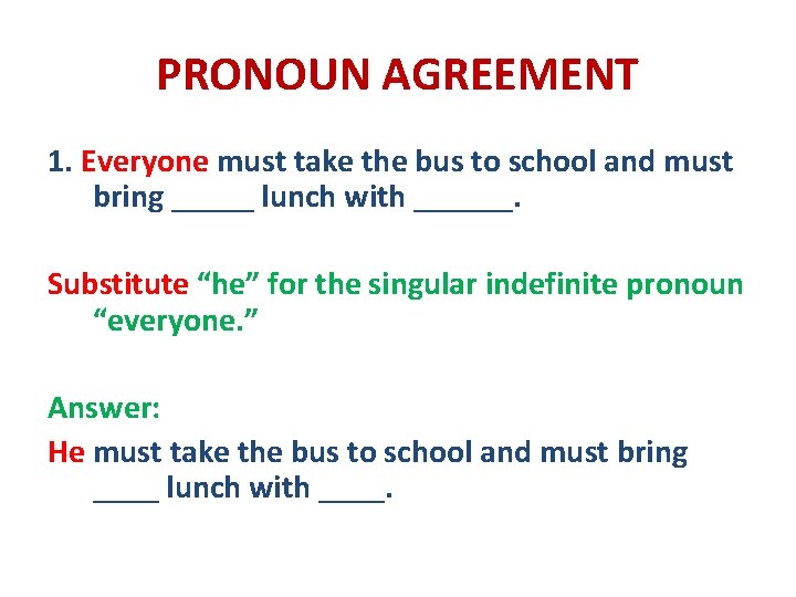 PRONOUN AGREEMENT 1. Everyone must take the bus to school and must bring _____