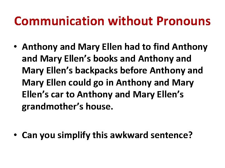 Communication without Pronouns • Anthony and Mary Ellen had to find Anthony and Mary
