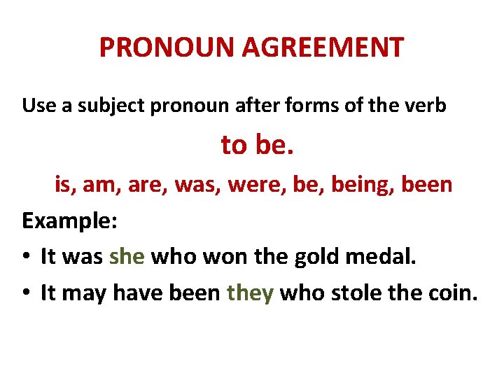 PRONOUN AGREEMENT Use a subject pronoun after forms of the verb to be. is,