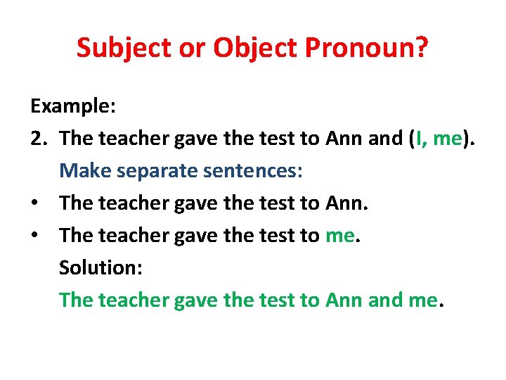Subject or Object Pronoun? Example: 2. The teacher gave the test to Ann and