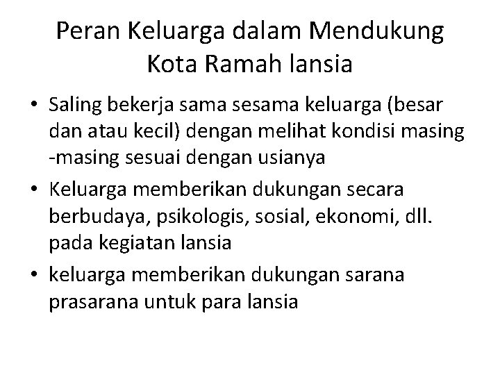 Peran Keluarga dalam Mendukung Kota Ramah lansia • Saling bekerja sama sesama keluarga (besar