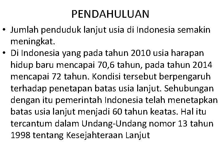 PENDAHULUAN • Jumlah penduduk lanjut usia di Indonesia semakin meningkat. • Di Indonesia yang