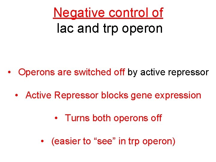 Negative control of lac and trp operon • Operons are switched off by active