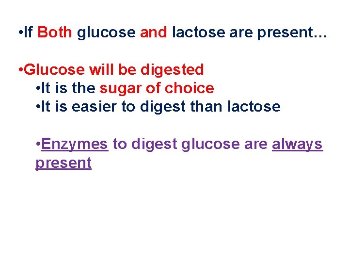  • If Both glucose and lactose are present… • Glucose will be digested