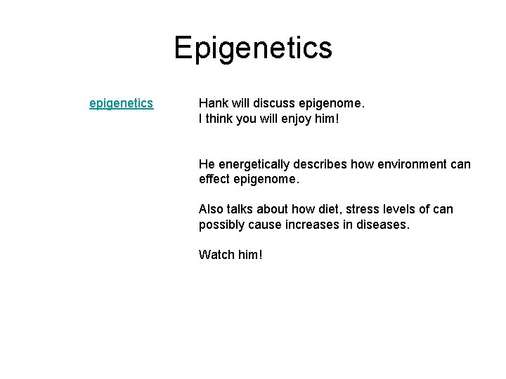 Epigenetics epigenetics Hank will discuss epigenome. I think you will enjoy him! He energetically