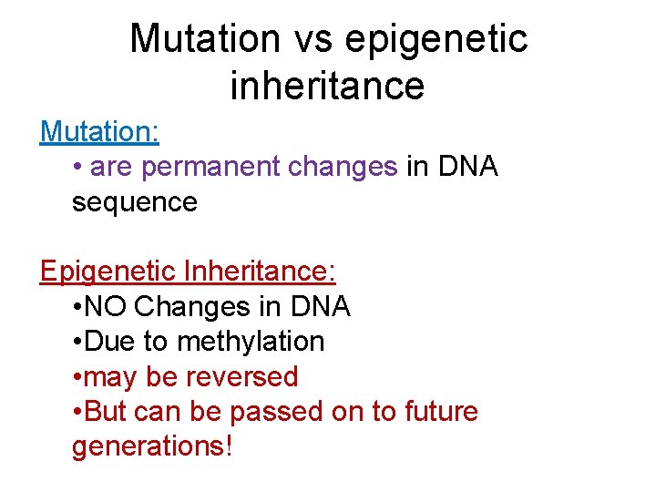 Mutation vs epigenetic inheritance Mutation: • are permanent changes in DNA sequence Epigenetic Inheritance: