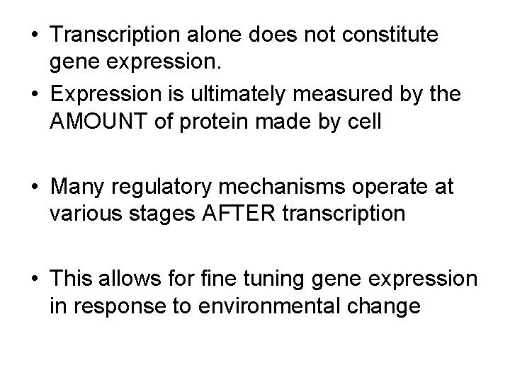  • Transcription alone does not constitute gene expression. • Expression is ultimately measured