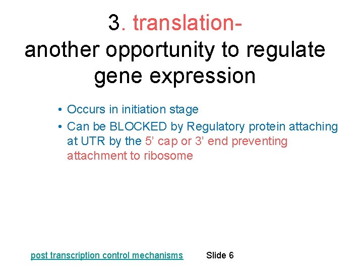 3. translationanother opportunity to regulate gene expression • Occurs in initiation stage • Can