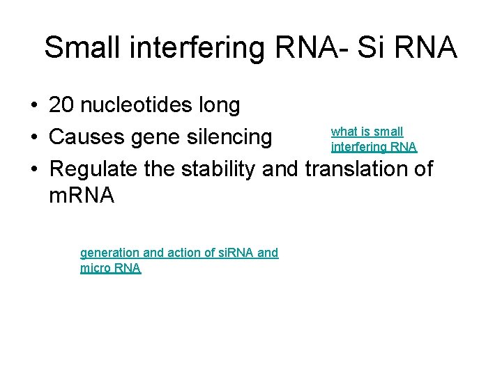 Small interfering RNA- Si RNA • 20 nucleotides long what is small • Causes