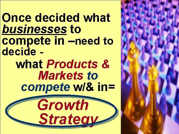 Once decided what businesses to compete in –need to decide - what Products &
