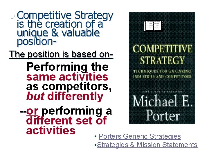 l Competitive Strategy is the creation of a unique & valuable position- The position