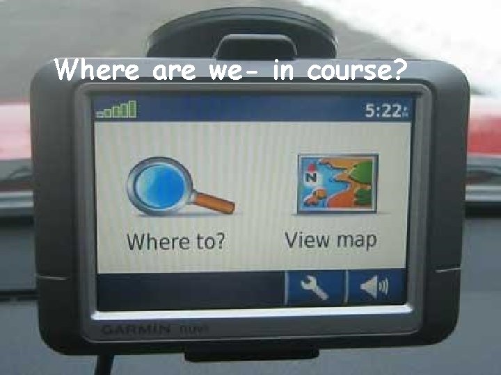 Where are we- in course? 