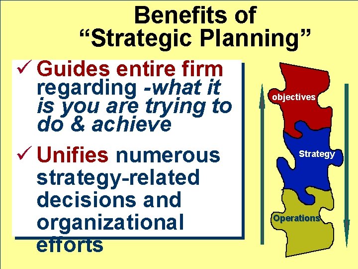 Benefits of “Strategic Planning” ü Guides entire firm regarding -what it is you are