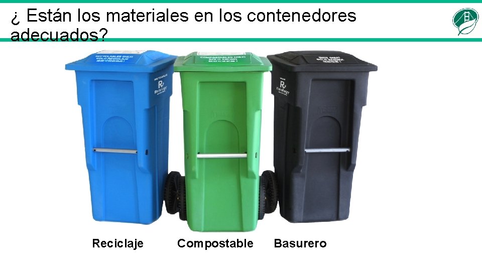 ¿ Están los materiales en los contenedores adecuados? Reciclaje Compostable Basurero 