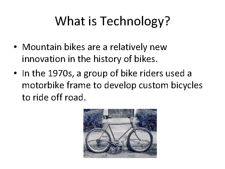 What is Technology? • Mountain bikes are a relatively new innovation in the history What is Technology? • Mountain bikes are a relatively new innovation in the history