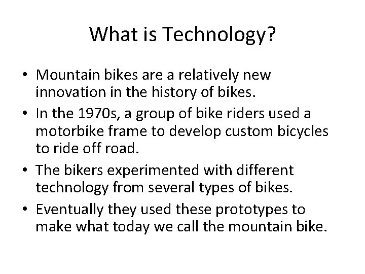 What is Technology? • Mountain bikes are a relatively new innovation in the history What is Technology? • Mountain bikes are a relatively new innovation in the history