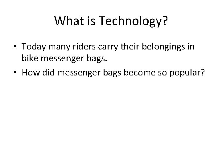 What is Technology? • Today many riders carry their belongings in bike messenger bags. What is Technology? • Today many riders carry their belongings in bike messenger bags.