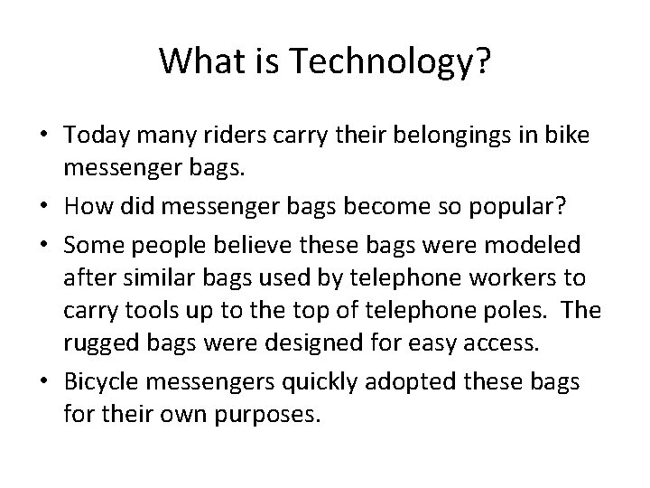 What is Technology? • Today many riders carry their belongings in bike messenger bags. What is Technology? • Today many riders carry their belongings in bike messenger bags.