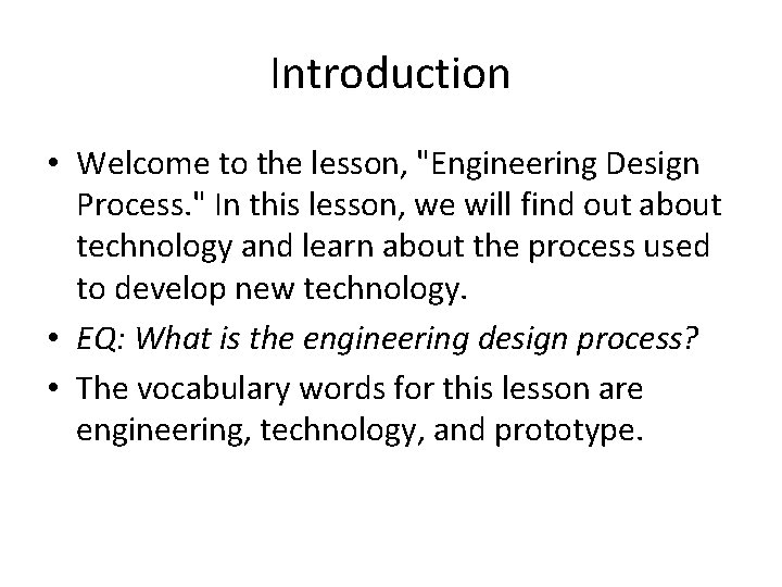 Introduction • Welcome to the lesson, "Engineering Design Process. " In this lesson, we Introduction • Welcome to the lesson, "Engineering Design Process. " In this lesson, we