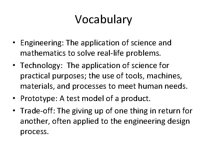 Vocabulary • Engineering: The application of science and mathematics to solve real-life problems. • Vocabulary • Engineering: The application of science and mathematics to solve real-life problems. •