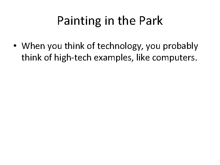 Painting in the Park • When you think of technology, you probably think of Painting in the Park • When you think of technology, you probably think of