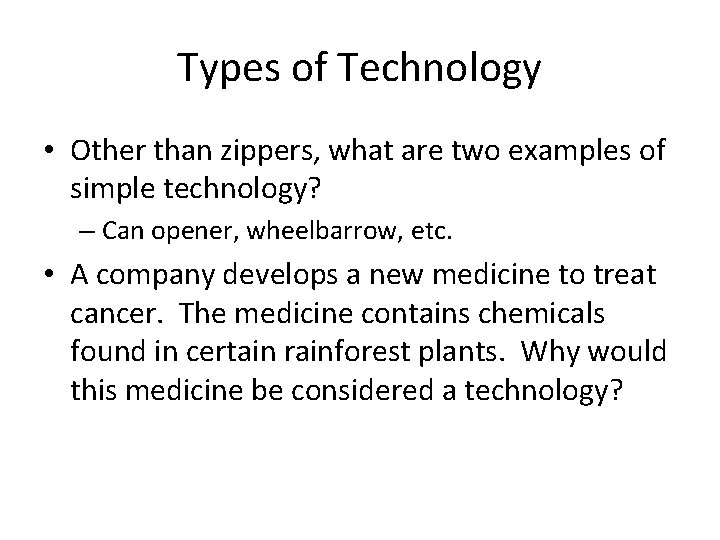 Types of Technology • Other than zippers, what are two examples of simple technology? Types of Technology • Other than zippers, what are two examples of simple technology?