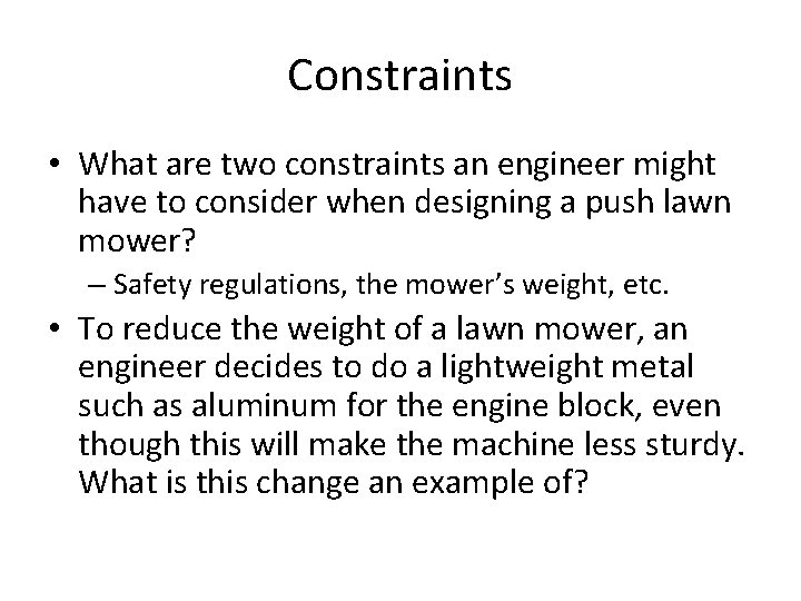 Constraints • What are two constraints an engineer might have to consider when designing Constraints • What are two constraints an engineer might have to consider when designing
