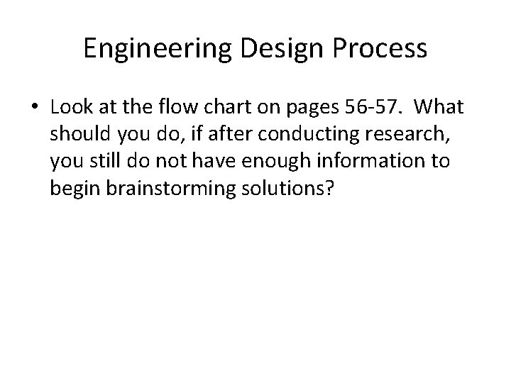 Engineering Design Process • Look at the flow chart on pages 56 -57. What Engineering Design Process • Look at the flow chart on pages 56 -57. What