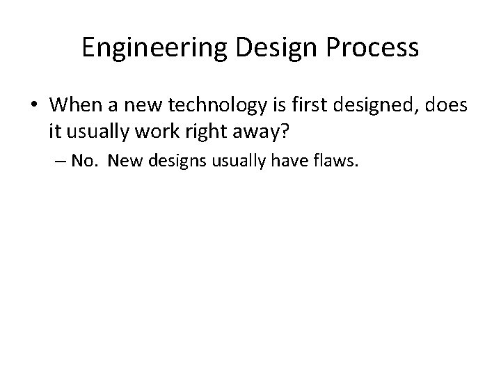 Engineering Design Process • When a new technology is first designed, does it usually Engineering Design Process • When a new technology is first designed, does it usually