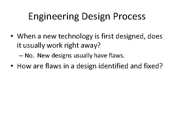 Engineering Design Process • When a new technology is first designed, does it usually Engineering Design Process • When a new technology is first designed, does it usually