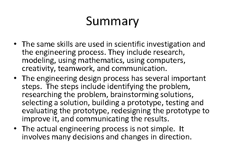 Summary • The same skills are used in scientific investigation and the engineering process. Summary • The same skills are used in scientific investigation and the engineering process.