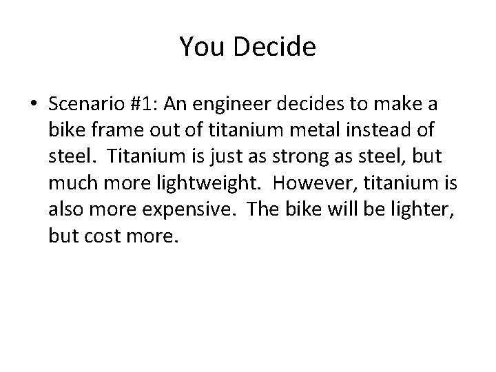 You Decide • Scenario #1: An engineer decides to make a bike frame out You Decide • Scenario #1: An engineer decides to make a bike frame out