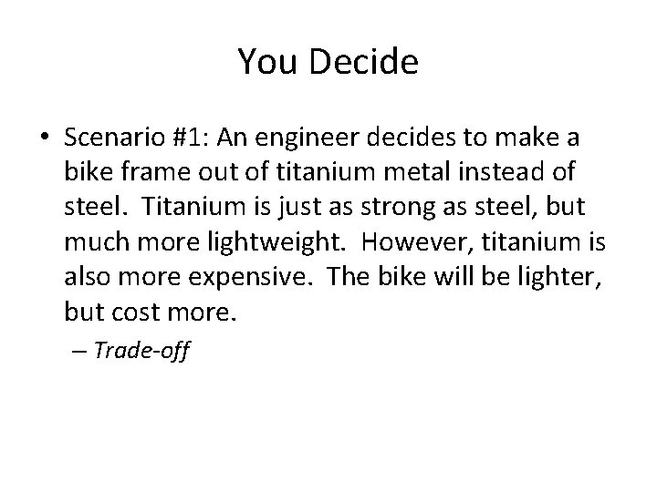 You Decide • Scenario #1: An engineer decides to make a bike frame out You Decide • Scenario #1: An engineer decides to make a bike frame out
