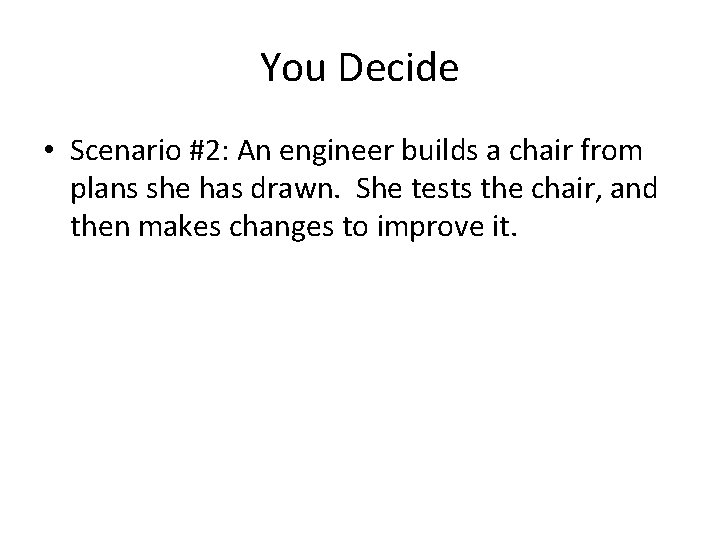 You Decide • Scenario #2: An engineer builds a chair from plans she has You Decide • Scenario #2: An engineer builds a chair from plans she has