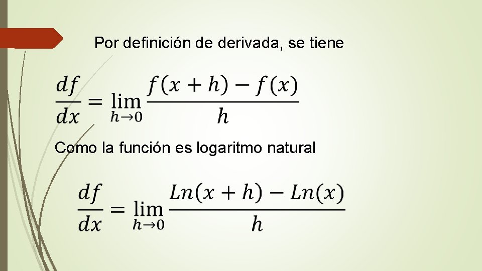 Por definición de derivada, se tiene Como la función es logaritmo natural 