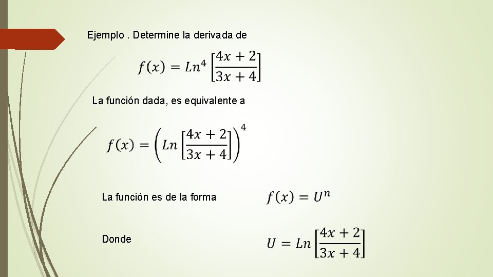Ejemplo. Determine la derivada de La función dada, es equivalente a La función es