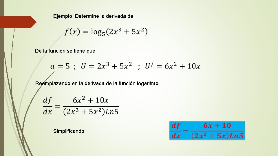 Ejemplo. Determine la derivada de De la función se tiene que Reemplazando en la