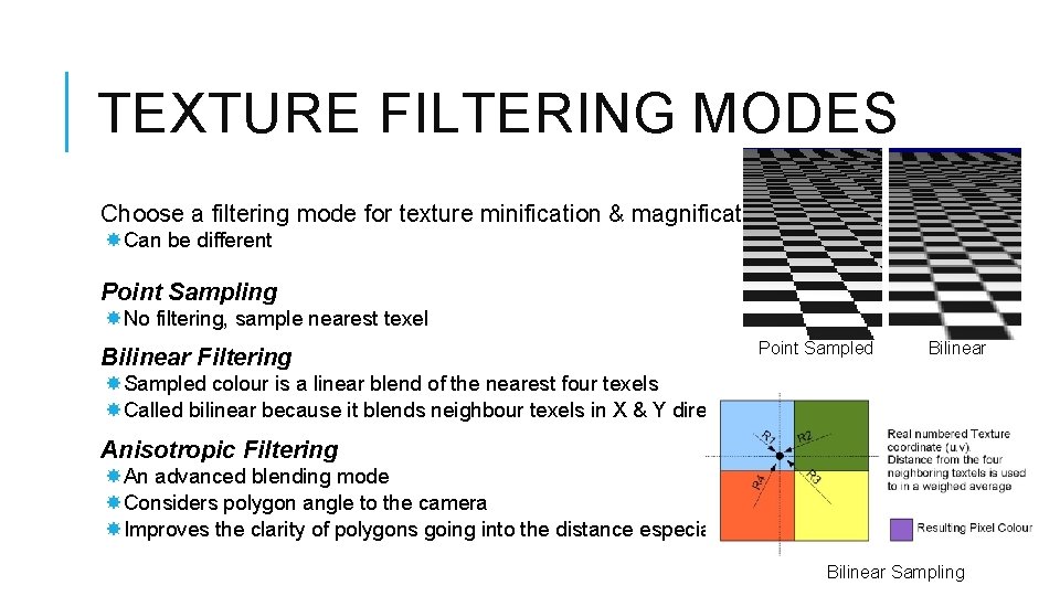 TEXTURE FILTERING MODES Choose a filtering mode for texture minification & magnification: Can be TEXTURE FILTERING MODES Choose a filtering mode for texture minification & magnification: Can be