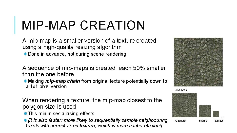 MIP-MAP CREATION A mip-map is a smaller version of a texture created using a MIP-MAP CREATION A mip-map is a smaller version of a texture created using a