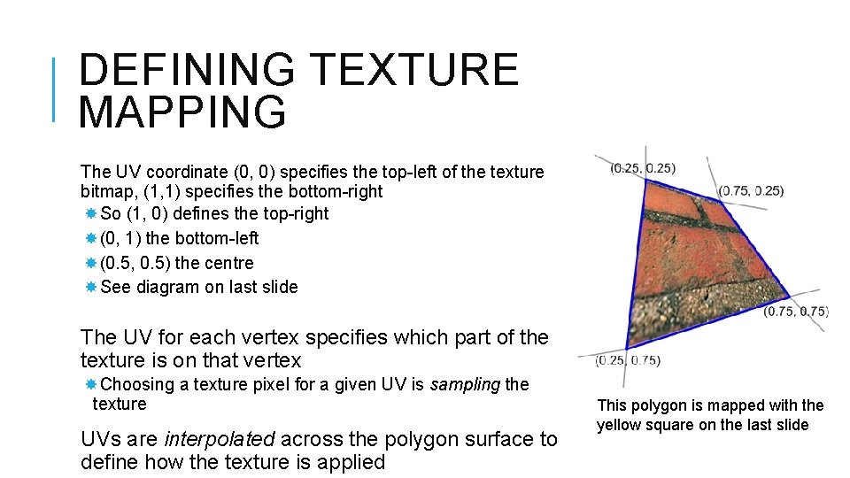 DEFINING TEXTURE MAPPING The UV coordinate (0, 0) specifies the top-left of the texture DEFINING TEXTURE MAPPING The UV coordinate (0, 0) specifies the top-left of the texture