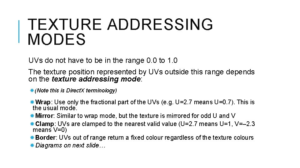TEXTURE ADDRESSING MODES UVs do not have to be in the range 0. 0 TEXTURE ADDRESSING MODES UVs do not have to be in the range 0. 0