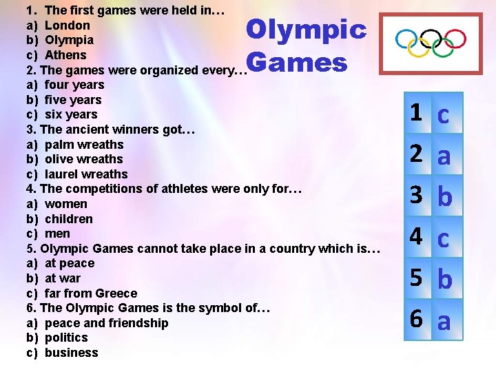 1. The first games were held in… a) London b) Olympia c) Athens 2.