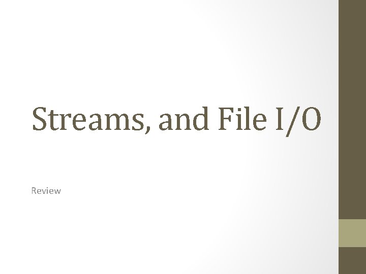 Streams, and File I/O Review 