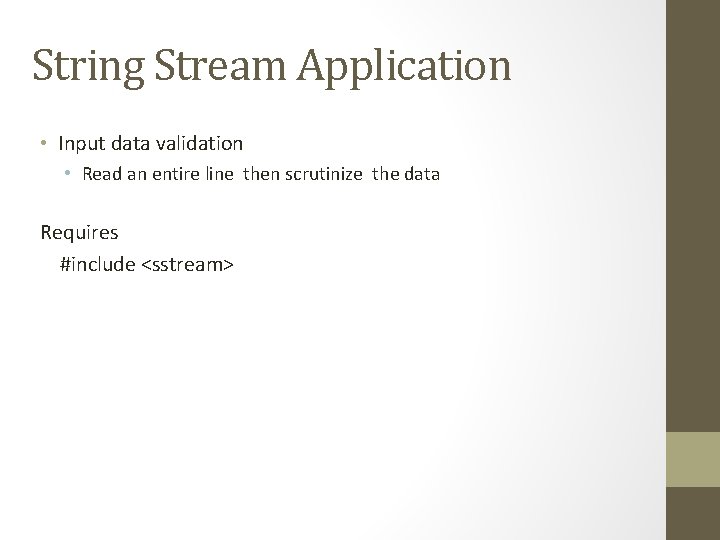 String Stream Application • Input data validation • Read an entire line then scrutinize