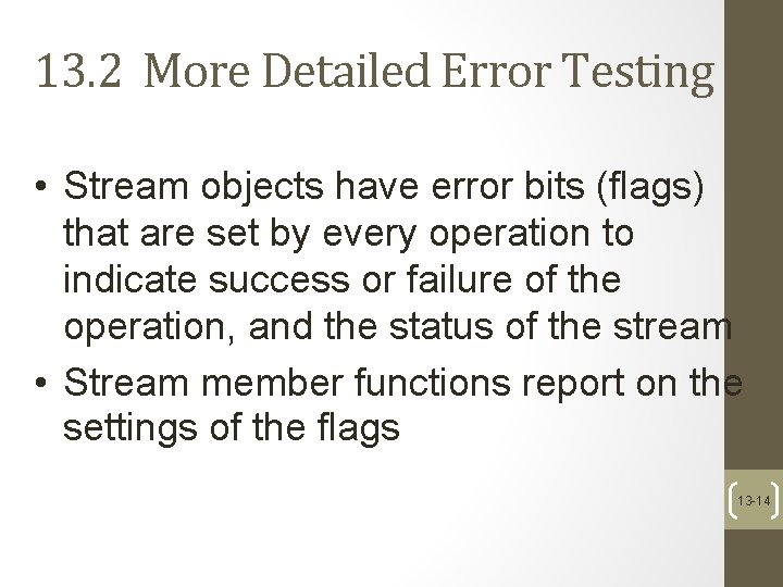 13. 2 More Detailed Error Testing • Stream objects have error bits (flags) that